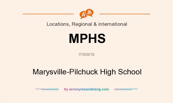 What does MPHS mean? It stands for Marysville-Pilchuck High School