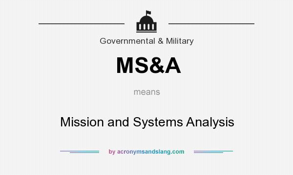 What does MS&A mean? It stands for Mission and Systems Analysis