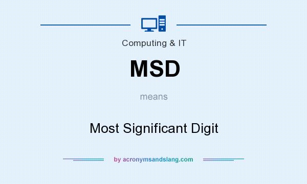 What does MSD mean? It stands for Most Significant Digit