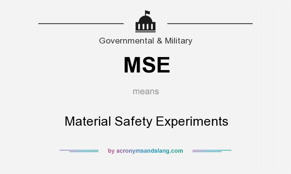 What does MSE mean? It stands for Material Safety Experiments