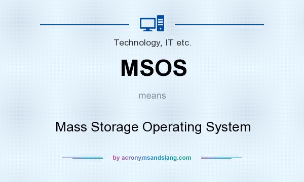 What does MSOS mean? It stands for Mass Storage Operating System