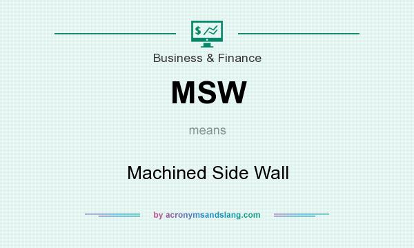 What does MSW mean? It stands for Machined Side Wall