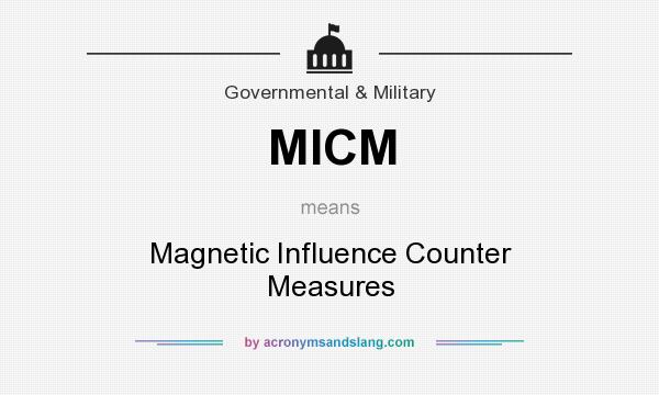 What does MICM mean? It stands for Magnetic Influence Counter Measures