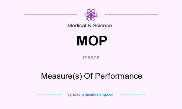 What does MOP mean? It stands for Measure(s) Of Performance
