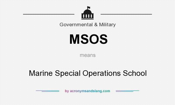 What does MSOS mean? It stands for Marine Special Operations School