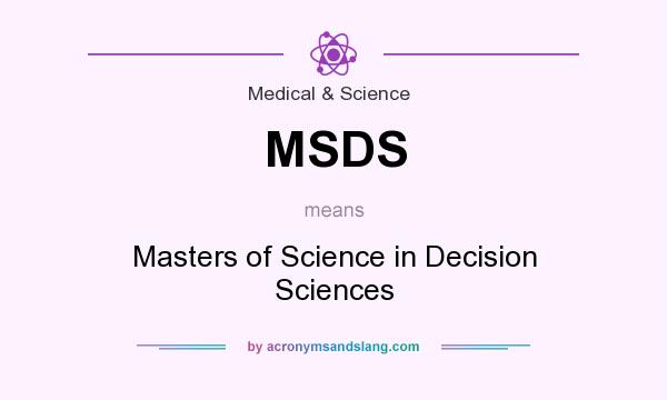 What does MSDS mean? It stands for Masters of Science in Decision Sciences