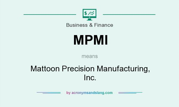 What does MPMI mean? It stands for Mattoon Precision Manufacturing, Inc.