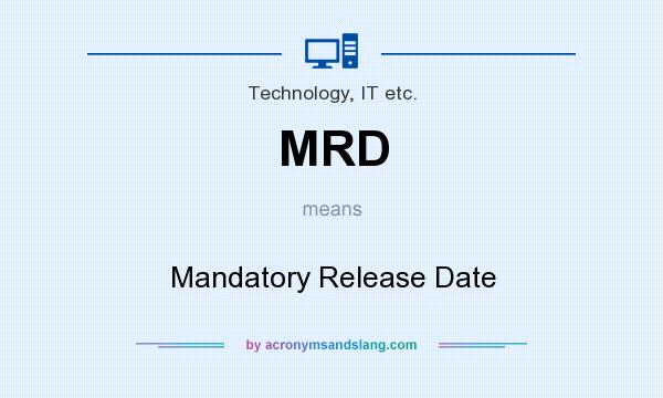 What does MRD mean? It stands for Mandatory Release Date