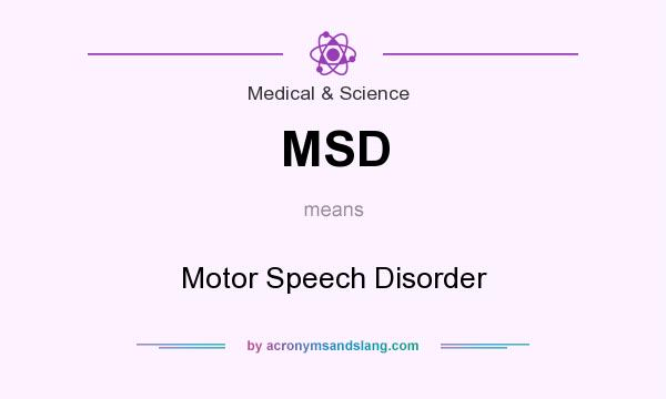 What does MSD mean? It stands for Motor Speech Disorder