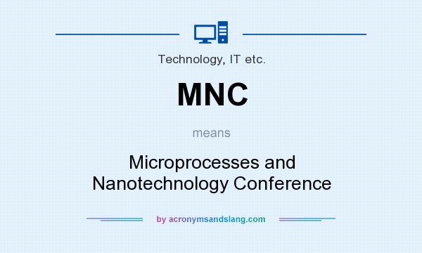 What does MNC mean? It stands for Microprocesses and Nanotechnology Conference