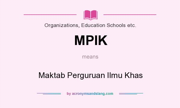 What does MPIK mean? It stands for Maktab Perguruan Ilmu Khas