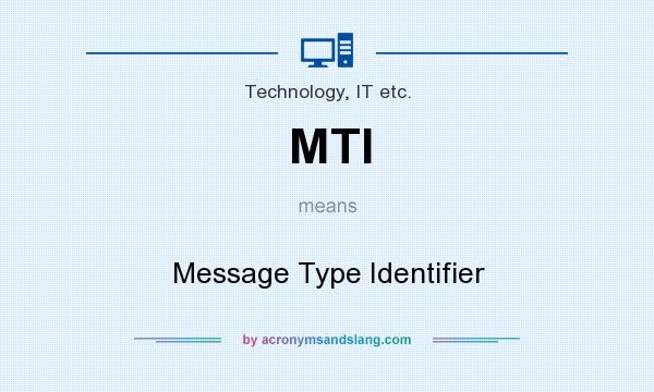 What does MTI mean? It stands for Message Type Identifier