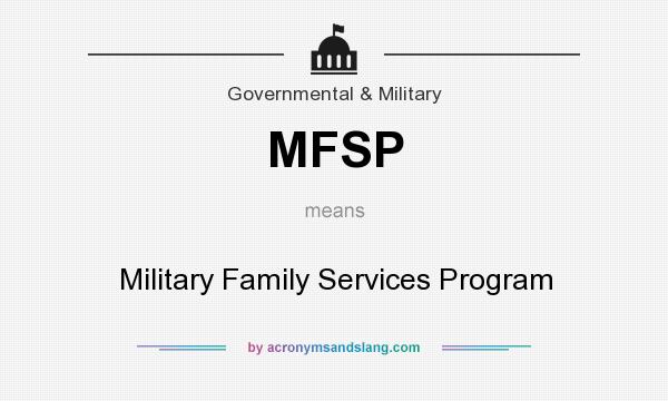 What does MFSP mean? It stands for Military Family Services Program