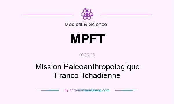 What does MPFT mean? It stands for Mission Paleoanthropologique Franco Tchadienne