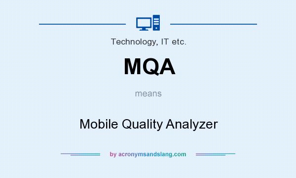 What does MQA mean? It stands for Mobile Quality Analyzer