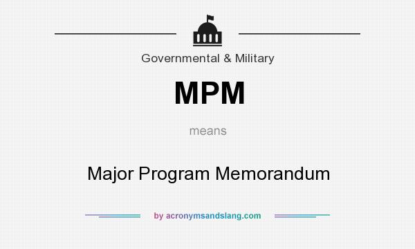 What does MPM mean? It stands for Major Program Memorandum