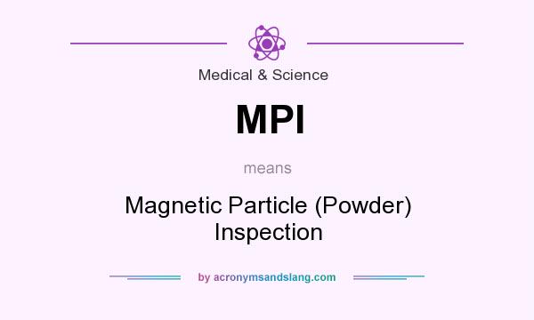 What does MPI mean? It stands for Magnetic Particle (Powder) Inspection