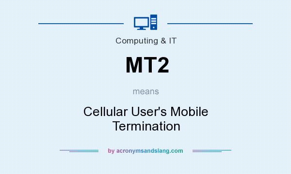 What does MT2 mean? It stands for Cellular User`s Mobile Termination