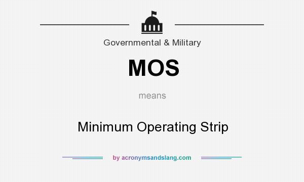 What does MOS mean? It stands for Minimum Operating Strip