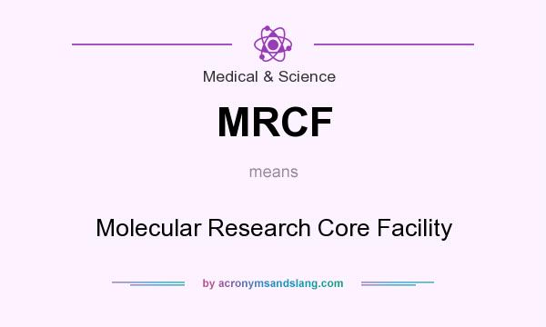 What does MRCF mean? It stands for Molecular Research Core Facility