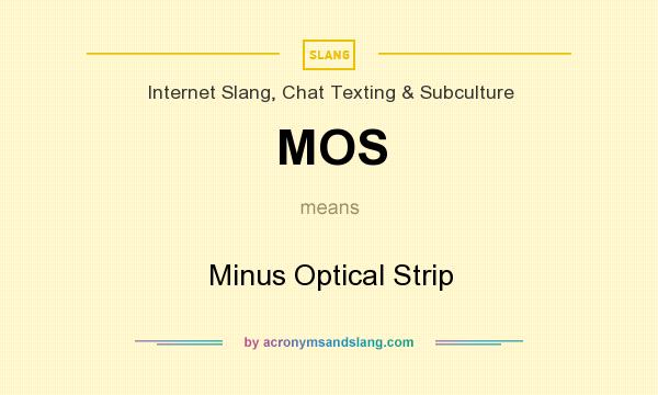 What does MOS mean? It stands for Minus Optical Strip