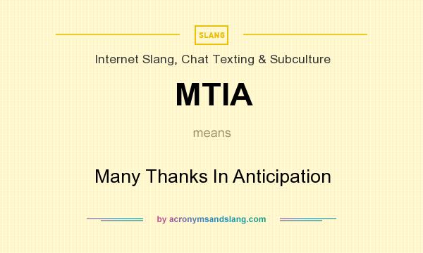 What does MTIA mean? It stands for Many Thanks In Anticipation