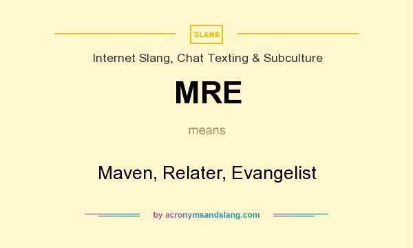 What does MRE mean? It stands for Maven, Relater, Evangelist