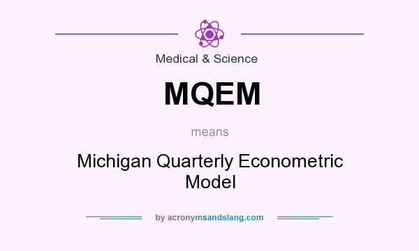 What does MQEM mean? It stands for Michigan Quarterly Econometric Model