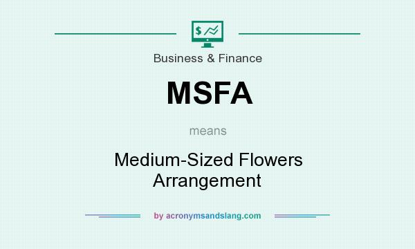 What does MSFA mean? It stands for Medium-Sized Flowers Arrangement