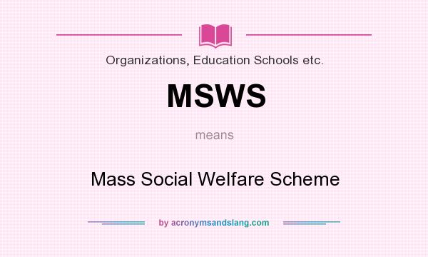 What does MSWS mean? It stands for Mass Social Welfare Scheme