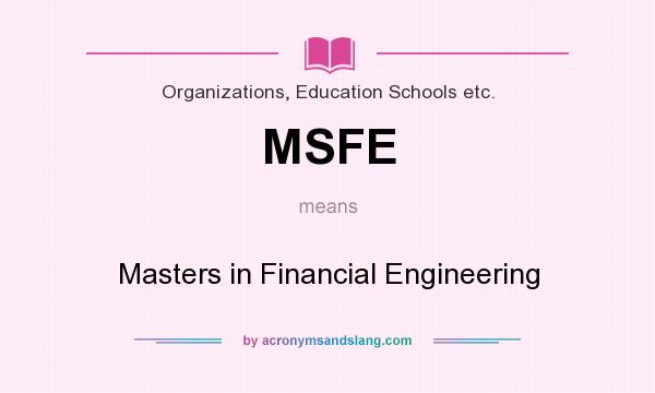 What does MSFE mean? It stands for Masters in Financial Engineering