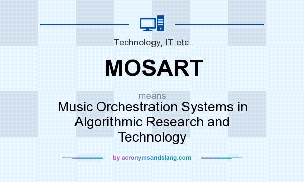 What does MOSART mean? It stands for Music Orchestration Systems in Algorithmic Research and Technology