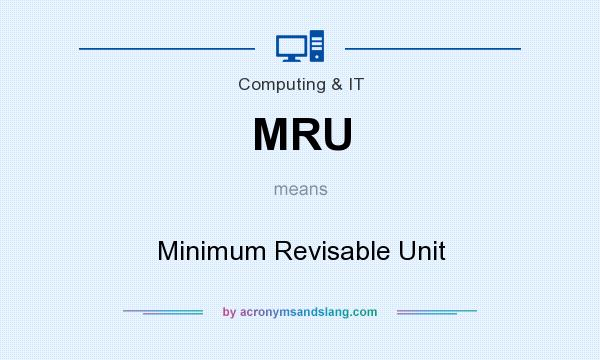 What does MRU mean? It stands for Minimum Revisable Unit
