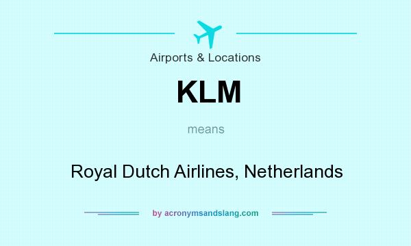What does KLM mean? It stands for Royal Dutch Airlines, Netherlands