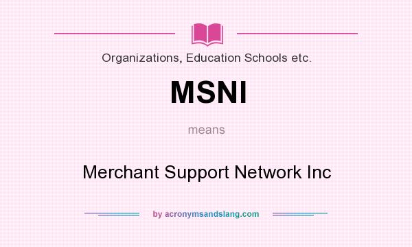 What does MSNI mean? It stands for Merchant Support Network Inc