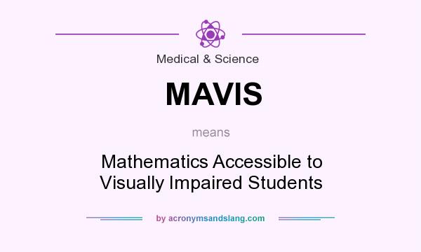 What does MAVIS mean? It stands for Mathematics Accessible to Visually Impaired Students