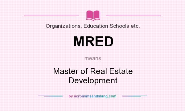 What does MRED mean? It stands for Master of Real Estate Development