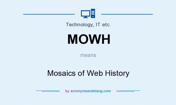What does MOWH mean? It stands for Mosaics of Web History