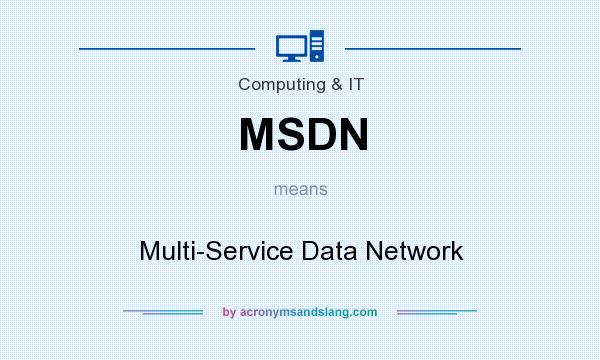What does MSDN mean? It stands for Multi-Service Data Network