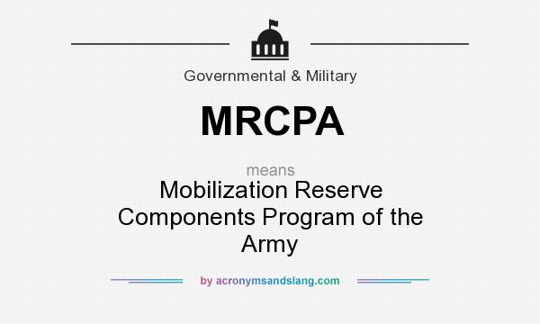 What does MRCPA mean? It stands for Mobilization Reserve Components Program of the Army