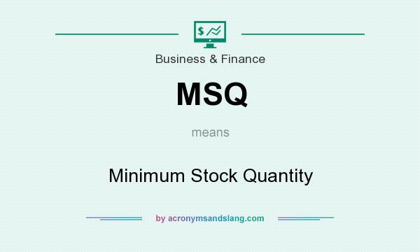 What does MSQ mean? It stands for Minimum Stock Quantity