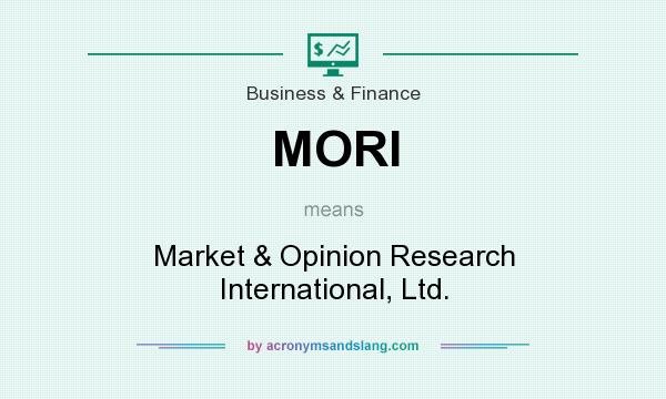 What does MORI mean? It stands for Market & Opinion Research International, Ltd.