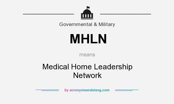 What does MHLN mean? It stands for Medical Home Leadership Network