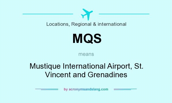 What does MQS mean? It stands for Mustique International Airport, St. Vincent and Grenadines