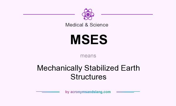 What does MSES mean? It stands for Mechanically Stabilized Earth Structures