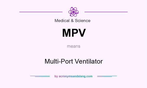 What does MPV mean? It stands for Multi-Port Ventilator