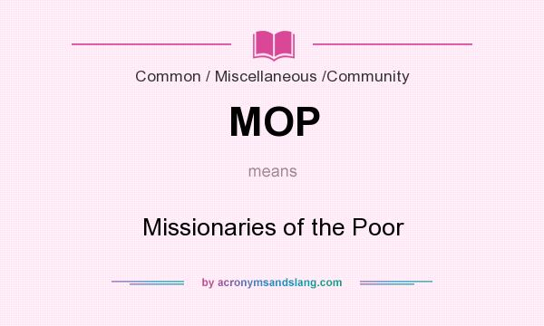 What does MOP mean? It stands for Missionaries of the Poor