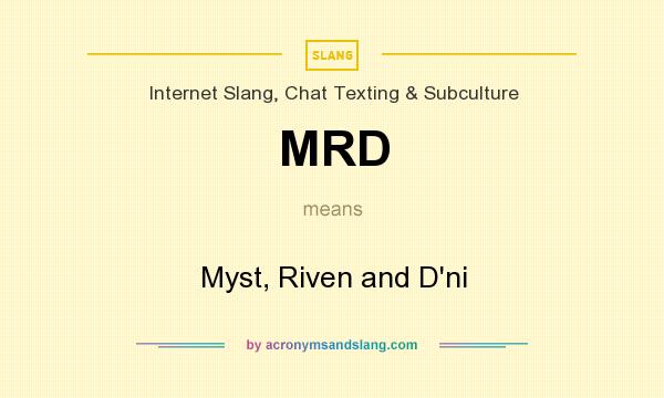 What does MRD mean? It stands for Myst, Riven and D`ni