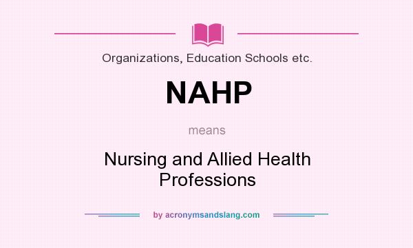 What does NAHP mean? It stands for Nursing and Allied Health Professions