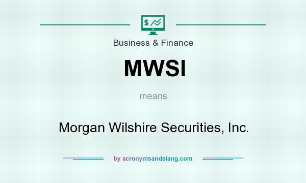 What does MWSI mean? It stands for Morgan Wilshire Securities, Inc.